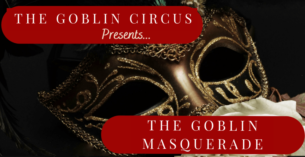 Header: The Goblin Circus Presents... "The Goblin Masquerade"