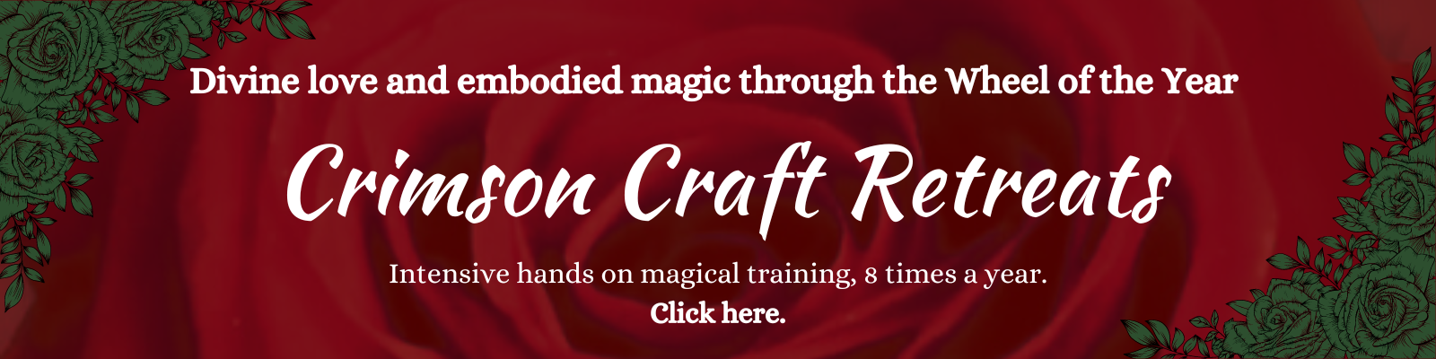 Crimson Craft Retreats: Divine Love and Embodied magic through the wheel of the year. Intensive hands on magical training, 8 times a year. Click here.